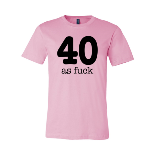 40 As Fuck T-shirt