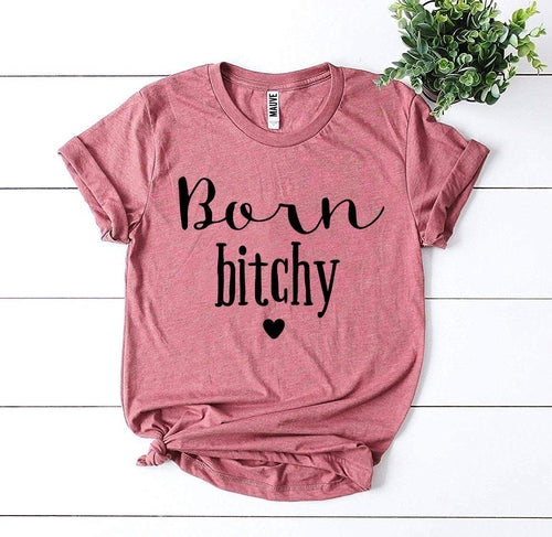 Born Bitchy T-shirt