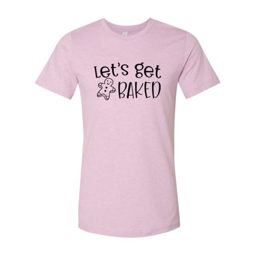 Lets Get Baked Shirt