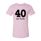 40 As Fuck T-shirt