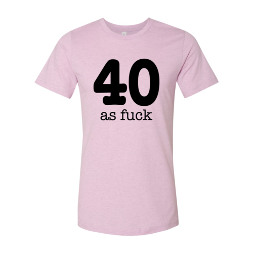 40 As Fuck T-shirt