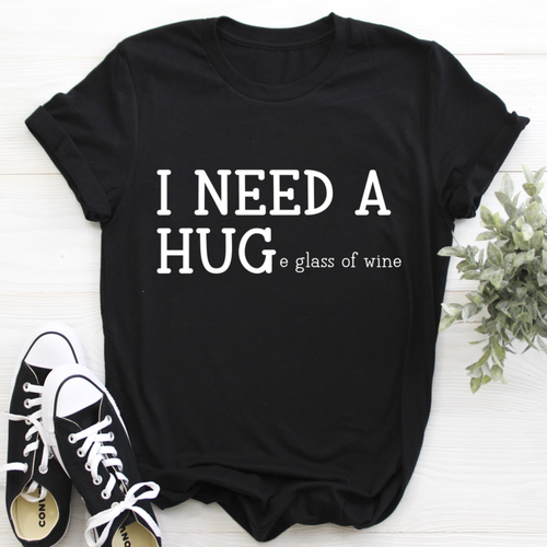I Need A Huge Glass Of Wine T-Shirt