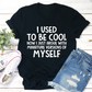 I Used To Be Cool T-Shirt