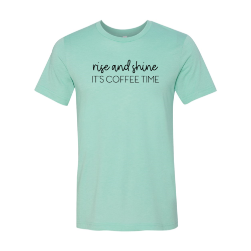 Rise And Shine Its Coffee Time Shirt