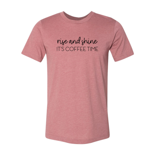 Rise And Shine Its Coffee Time Shirt