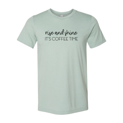 Rise And Shine Its Coffee Time Shirt