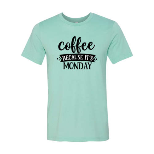 DT0588 Coffee Because Its Monday