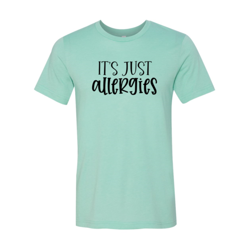 Its Just Allergies Shirt