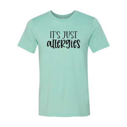 Its Just Allergies Shirt