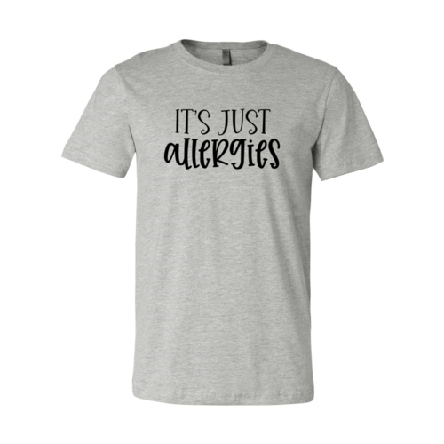 Its Just Allergies Shirt