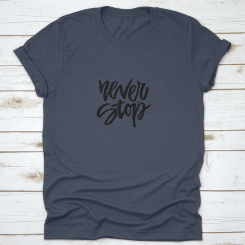 Handdrawn Lettering Of A Phrase Never Stop Inspiring And Motivational