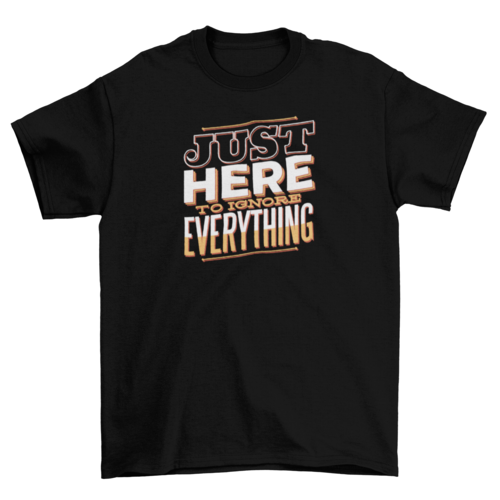 Here to Ignore T-Shirt