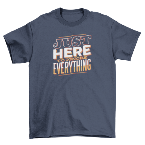 Here to Ignore T-Shirt