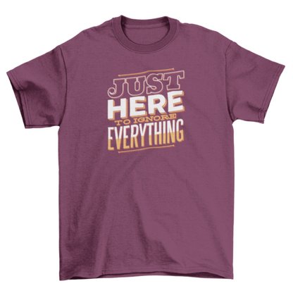Here to Ignore T-Shirt