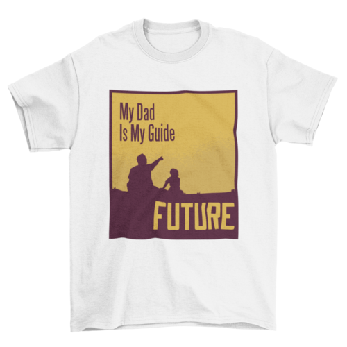 My dad quote t-shirt
