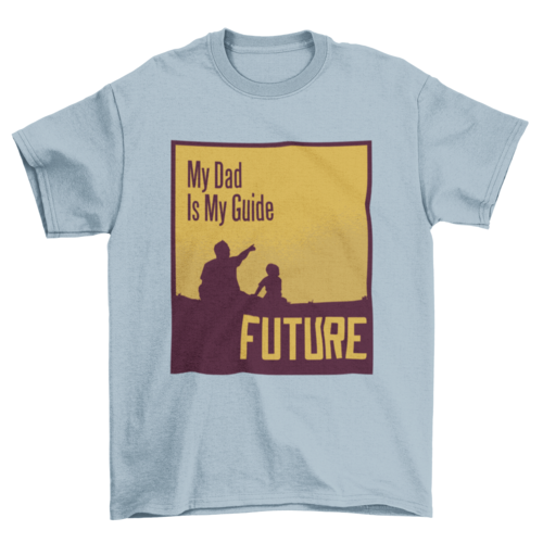 My dad quote t-shirt