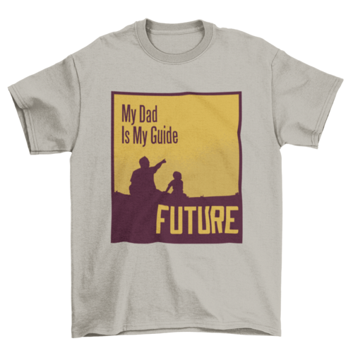 My dad quote t-shirt