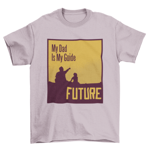 My dad quote t-shirt