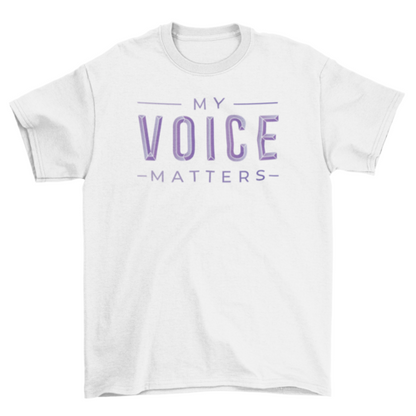 My voice matters t-shirt