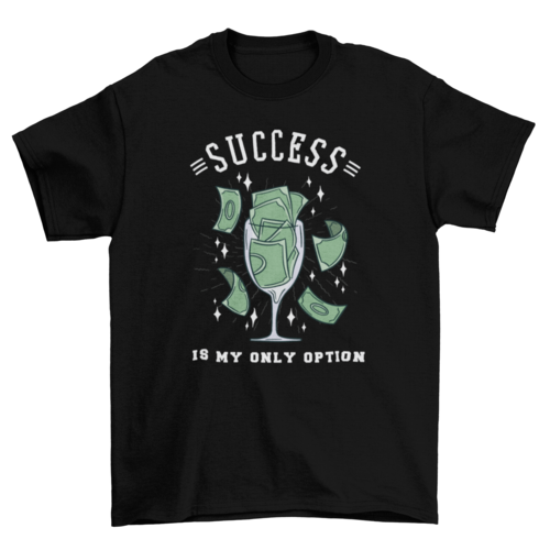 Success is my only option glass t-shirt