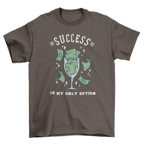 Success is my only option glass t-shirt