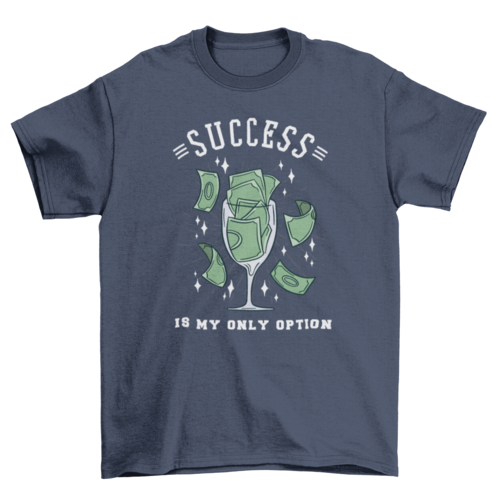 Success is my only option glass t-shirt