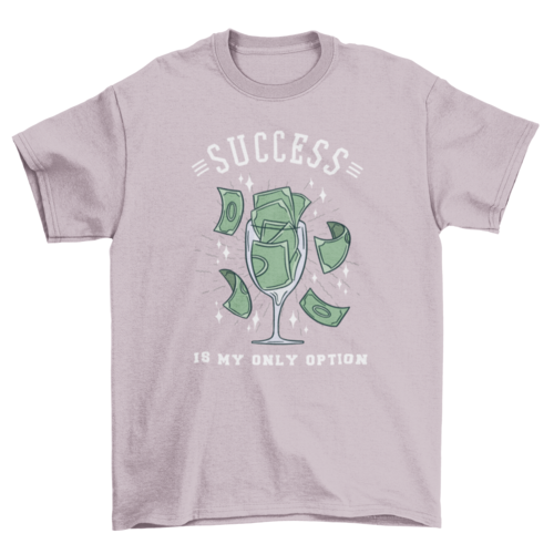 Success is my only option glass t-shirt
