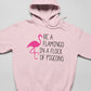 Be A Flamingo In A Flock Of Pigeons Hoodie