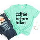 Coffee Before Talkie T-shirt