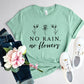 No Rain No Flowers Shirt