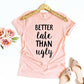 Better Late Than Ugly T-shirt