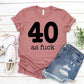 40 As Fuck T-shirt