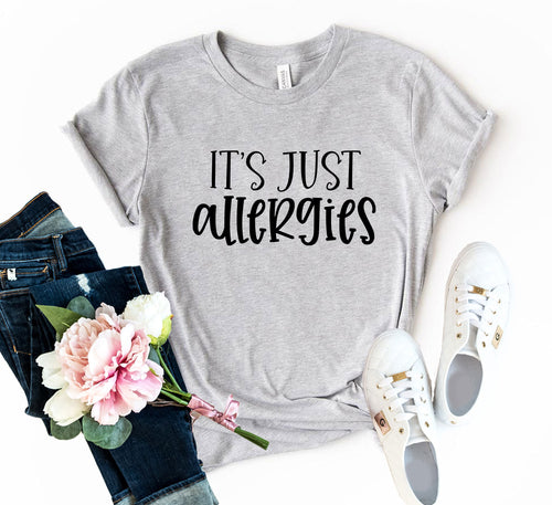 Its Just Allergies Shirt
