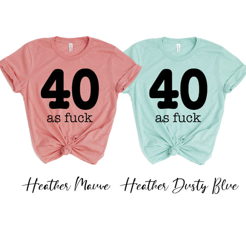 40 As Fuck T-shirt