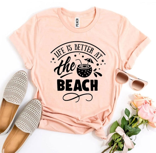 Life Is Better At The Beach T-shirt