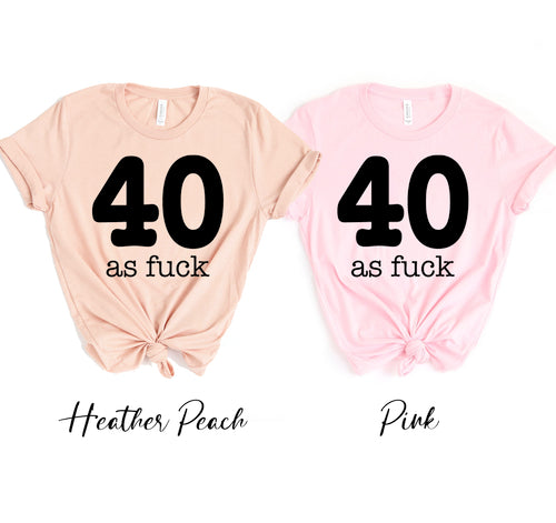 40 As Fuck T-shirt