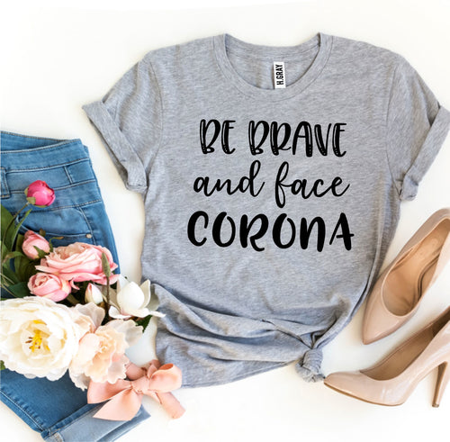 Be Brave & Face Corona T-shirt