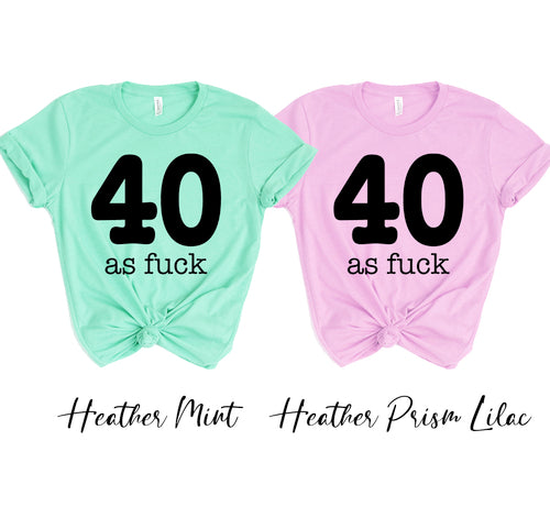40 As Fuck T-shirt