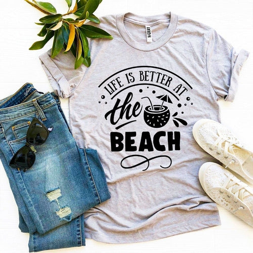 Life Is Better At The Beach T-shirt