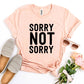 Sorry Not Sorry T-shirt