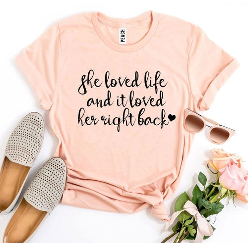 She Loved Life And It Loved Her Right Back T-shirt
