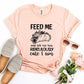 Feed Me  T-shirt