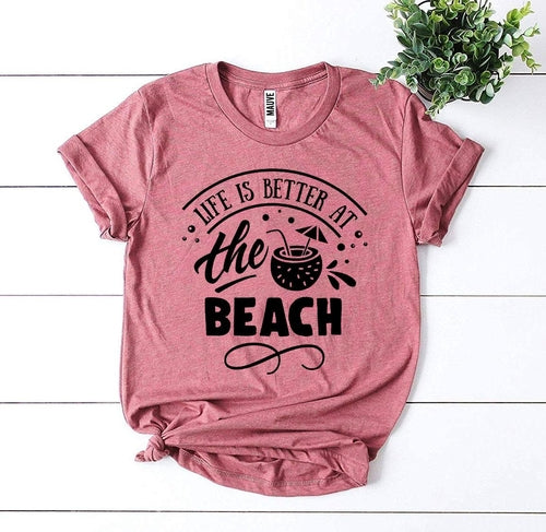Life Is Better At The Beach T-shirt
