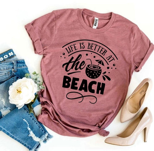 Life Is Better At The Beach T-shirt