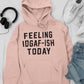 Feeling IDAF-ISH Today Hoodie