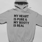 My Heart Is Pure & My Booty Is Real Hoodie