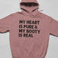 My Heart Is Pure & My Booty Is Real Hoodie