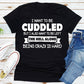 I Want To Be Cuddled T-Shirt