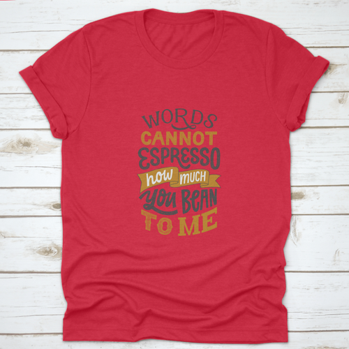 Words Cannot Espresso How Much You Bean To Me - Hand Written Lettering