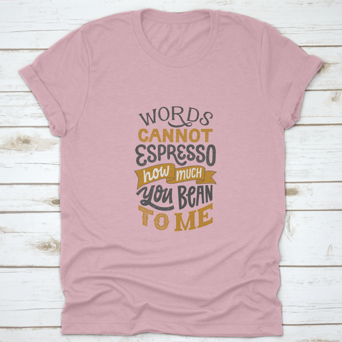 Words Cannot Espresso How Much You Bean To Me - Hand Written Lettering